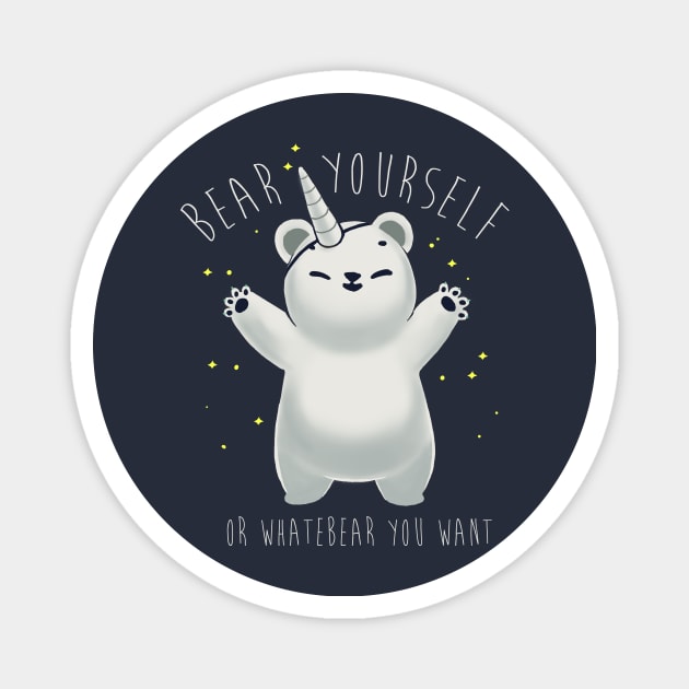 Bear yourself - Be whatever you want - Funny Motivational Pun - Cute Bear Magnet by BlancaVidal